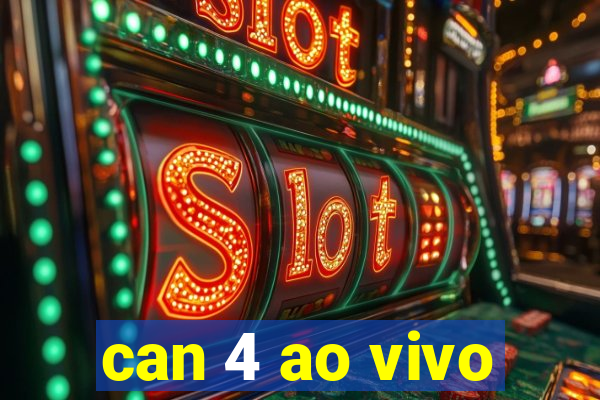 can 4 ao vivo